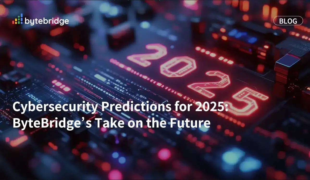 Cybersecurity Predictions for 2025: ByteBridge’s Take on the Future