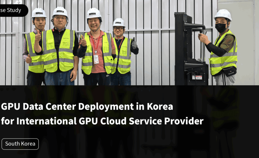 GPU Data Center Deployment in Korea for International GPU Cloud Service Provider