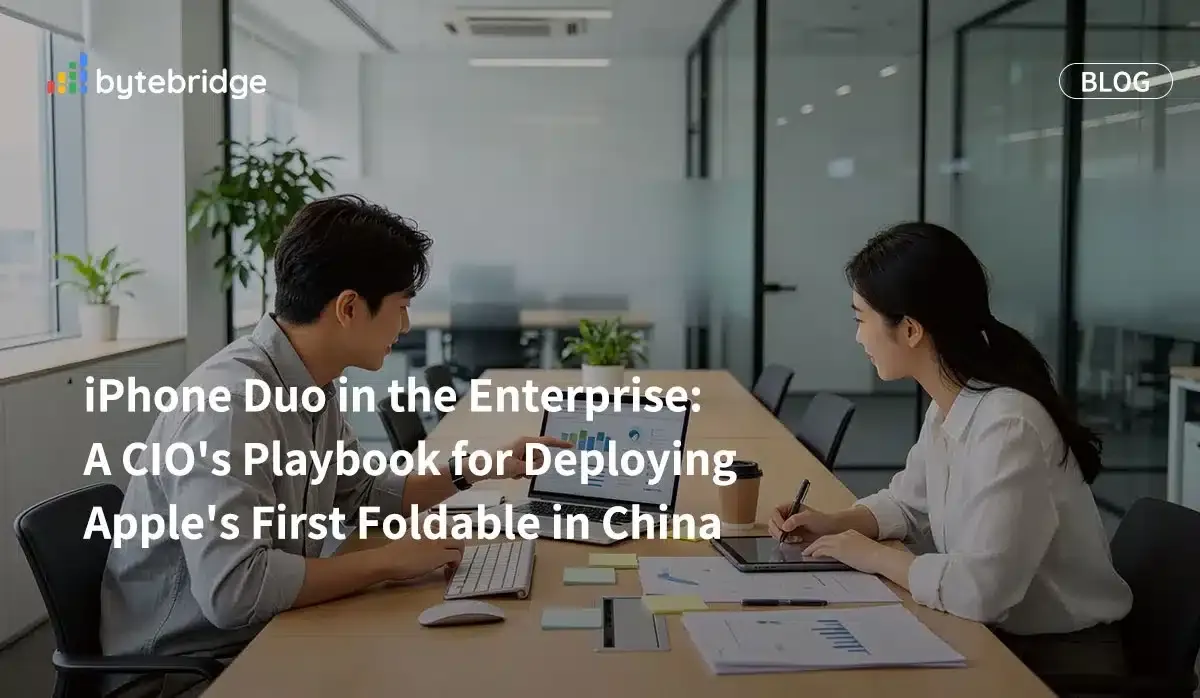 iPhone Duo in the Enterprise: A CIO’s Playbook for Deploying Apple’s First Foldable in China