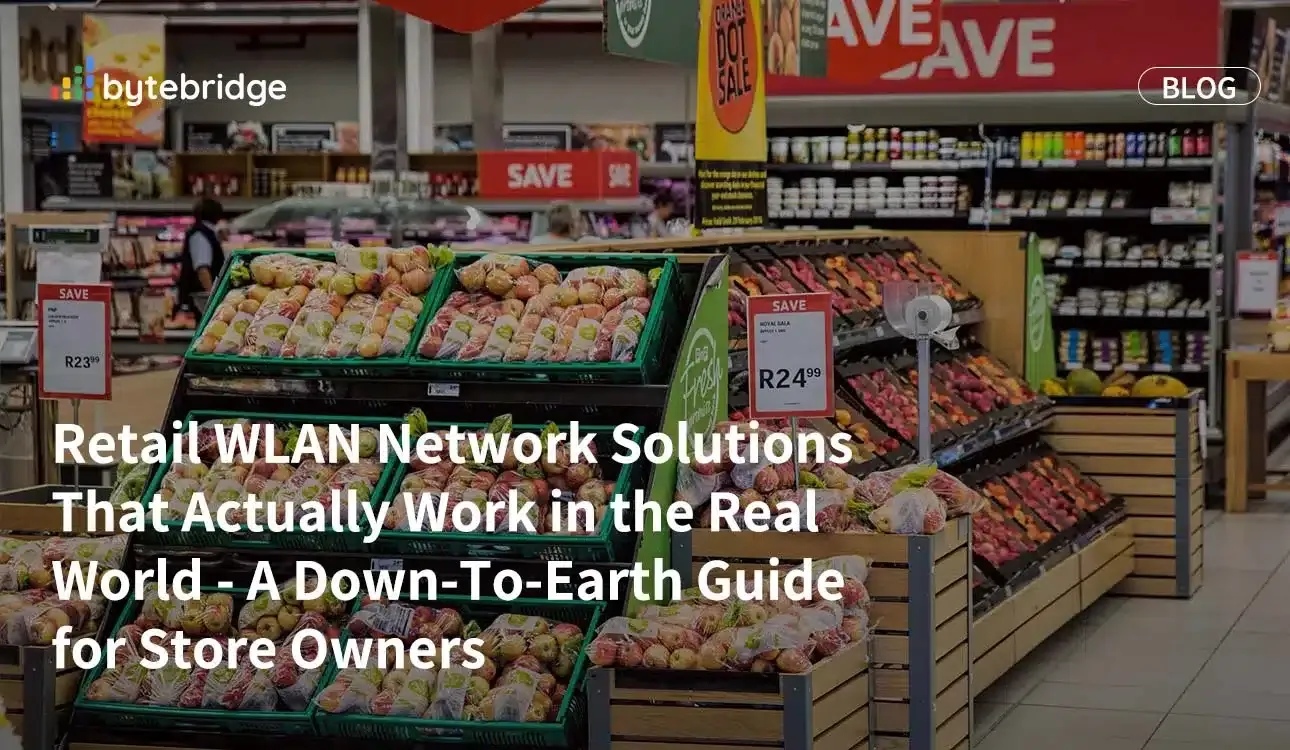 Retail WLAN Network Solutions That Actually Work in the Real World – A Down-To-Earth Guide for Store Owners