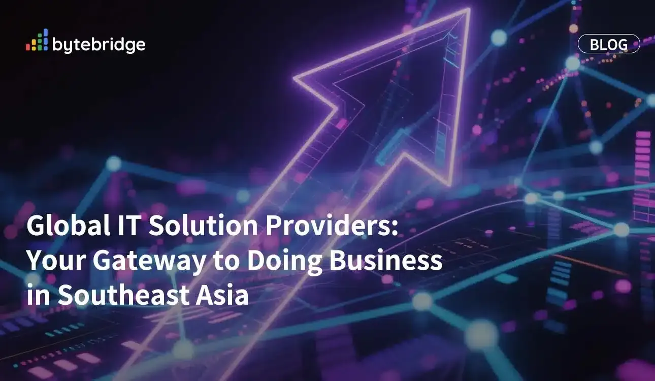 Global IT Solution Providers: Your Gateway to Doing Business in Southeast Asia