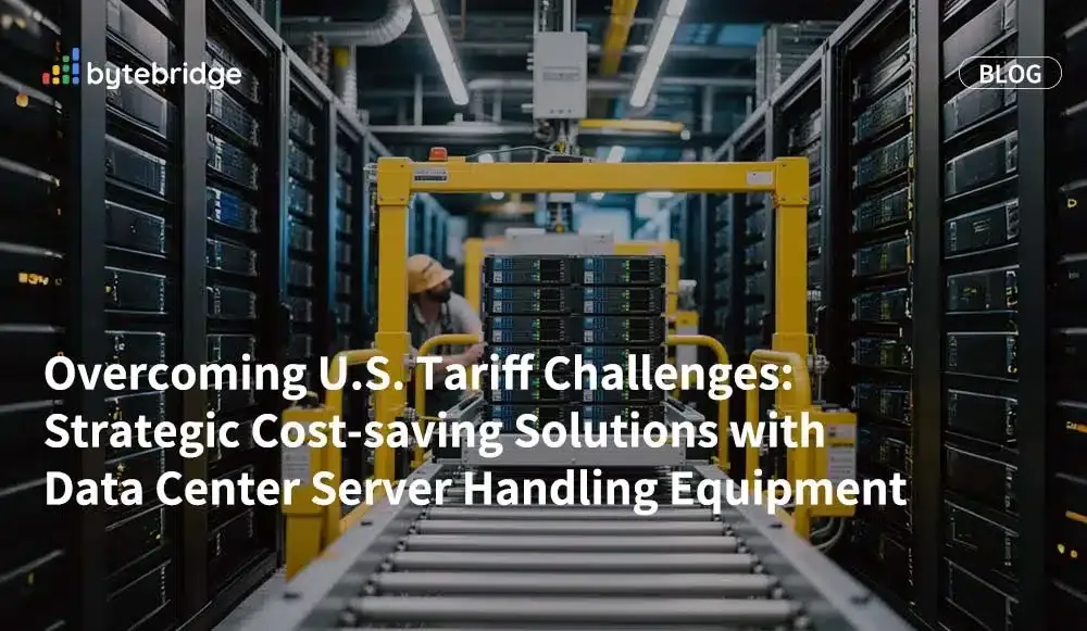 Overcoming U.S. Tariff Challenges: Leveraging Data Center Server Handling Equipment to Reduce Costs and Enhance Efficiency