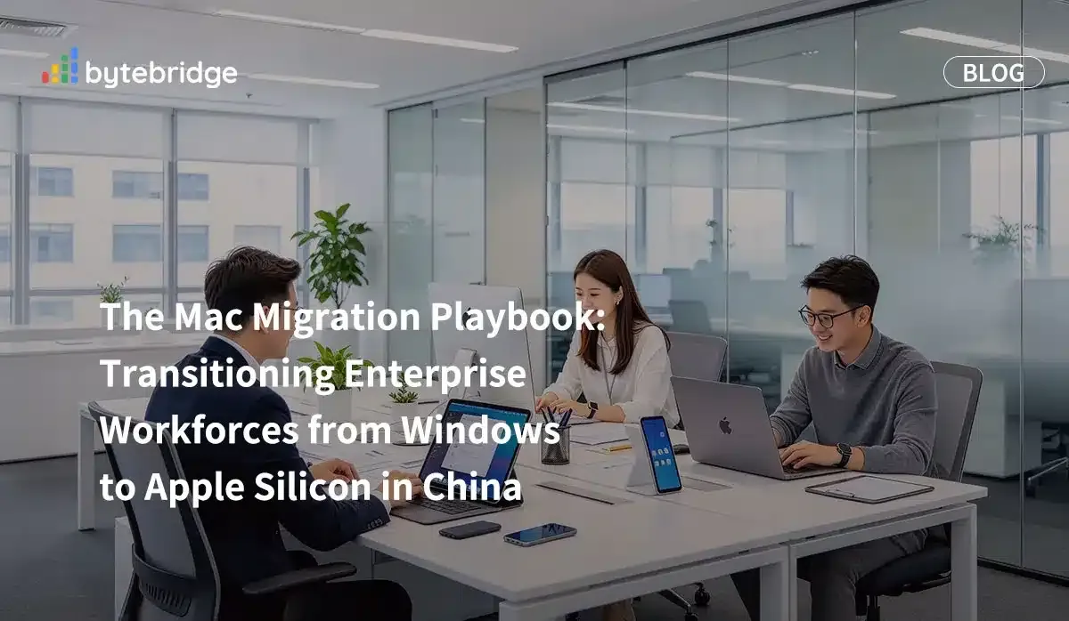 The Mac Migration Playbook: Transitioning Enterprise Workforces from Windows to Apple Silicon in China